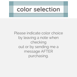 May include: Text on a white background that reads "color selection".  Instructions to indicate color choice by leaving a note when checking out or by sending a message after purchasing.