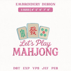 May include: An embroidery design featuring three Mahjong tiles with green and red symbols, above the text "Let's Play MAHJONG" in pink. The design is available in 5 sizes: 4", 5", 6", 7", and 8".