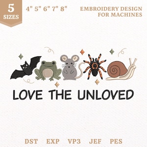 May include: An embroidery design for machines featuring a black bat, green frog, gray mouse, orange and black spider, and brown snail. The text reads LOVE THE UNLOVED, with 5 sizes from 4" to 8" and file formats DST, EXP, VP3, JEF, and PES listed below.