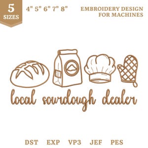 May include: An embroidery design for machines featuring a loaf of bread, a flour bag, a chef hat, and an oven mitt, with the text "local sourdough dealer" below. The design includes 5 sizes ranging from 4 to 8 inches and lists file formats.