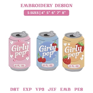 Pode incluir: Design de bordado com três latas de refrigerante em rosa, azul e bege, rotuladas como Girly pop e 12 FL OZ. A lata rosa tem corações, a azul cerejas e a bege morangos. O texto inclui 5 SIZES | 4" 5" 6" 7" 8" e formatos de arquivo.