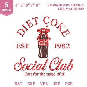 May include: An embroidery design for machines featuring a brown glass bottle with a red bow and a striped straw. The text reads DIET COKE, EST. 1982, Social Club, and Just for the taste of it. The design includes 5 sizes from 4 to 8 inches.