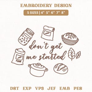 Könnte beinhalten: Ein Stickdesign mit braunen Illustrationen zum Thema Küche, darunter ein Glas, Mehltüten, Brot und ein Topf. Der Text "don't get me started" ist ebenfalls enthalten. Das Design ist in 5 Größen verfügbar.