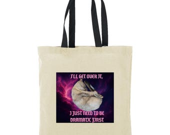 I'll Get Over It, I Just Need To Be Dramatic First Cotton Tote