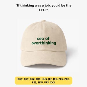 May include: A beige baseball cap with the text "ceo of overthinking" in green. The cap has a curved brim and a rounded crown. Above the cap, the text reads, "If thinking was a job, you'd be the CEO."