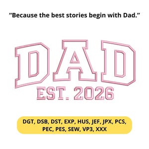 Puede incluir: Diseño bordado en rosa con la palabra "DAD" y "EST. 2026" en una fuente de estilo universitario. El texto "Because the best stories begin with Dad." está encima del diseño. Una barra amarilla enumera los formatos de archivo de bordado.