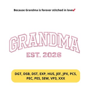 May include: A pink embroidered design with the word "GRANDMA" in a curved, collegiate-style font, with "EST. 2026" below. The text "Because Grandma is forever stitched in love" is above the main design. A yellow rectangle at the bottom lists embroidery file formats.