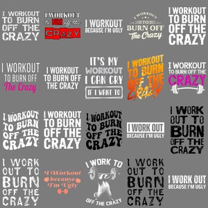 May include: A collection of fitness-themed graphic designs with phrases like "I Workout to Burn Off the Crazy" and "I Work Out Because I'm Ugly" in various fonts and colors. The designs are displayed on a gray background.
