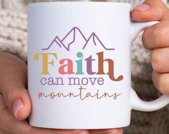 Faith Ceramic Mug:  Faith Can Move Mountains, Christian Coffee Cup Gifts