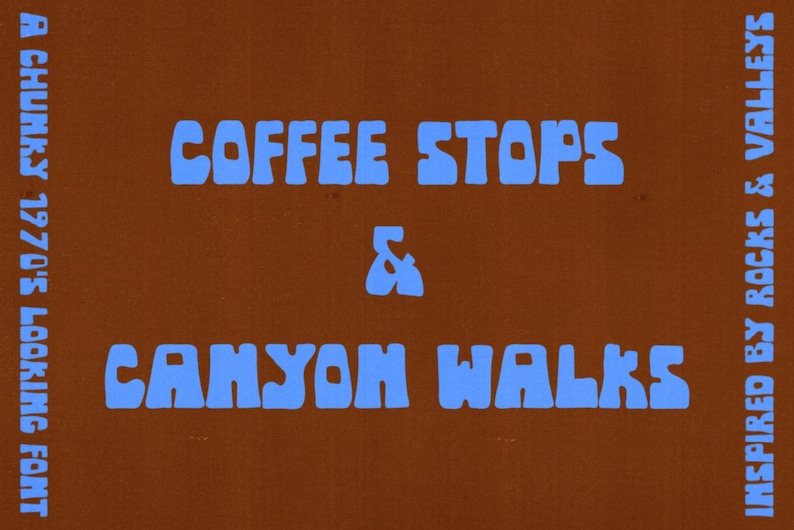 May include: A brown background with blue text that reads "COFFEE STOPS & CANYON WALKS". The text is in a chunky, retro font. The words "A CHUNKY 1970'S LOOKING FONT" and "INSPIRED BY ROCKS & VALLEYS" are written vertically on the left and right sides.