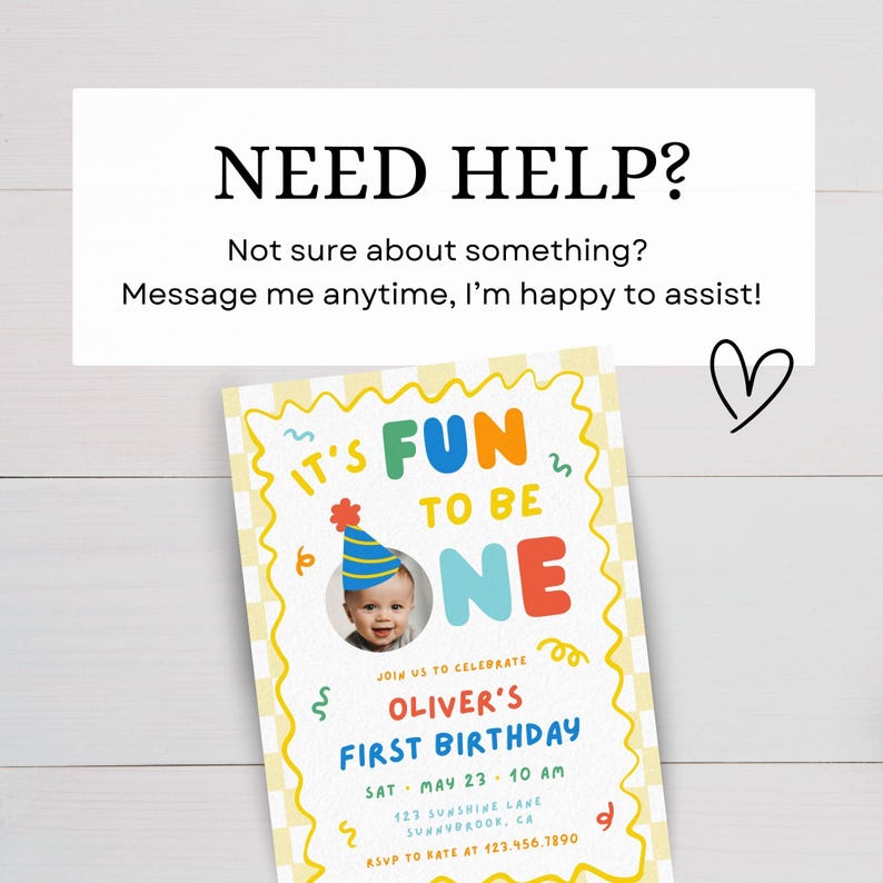 May include: A rectangular birthday invitation card with a yellow and white checkered border. The text reads: NEED HELP? Not sure about something? Message me anytime, I'm happy to assist! IT'S FUN TO BE ONE, Oliver's FIRST BIRTHDAY, MAY 23, 10 AM.