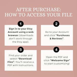 May include: A graphic with instructions on how to access a file after purchase. The text includes steps to sign in to Etsy, go to Purchases & Reviews, find the order, download files, and open the PDF to customize.