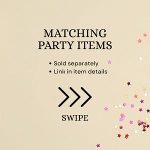 May include: A beige graphic with the black text MATCHING PARTY ITEMS, Sold separately, and Link in item details. Below this, three black chevron arrows point right above the word SWIPE. Small colorful star-shaped confetti decorates the right side.