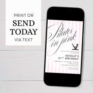 May include: A smartphone displays a pink and white striped invitation for a Pilates class, with the text "Pilates in pink." The invitation is for Estelle's 21st birthday, with date, time, and location details. Additional text reads "Print or Send Today Via Text."