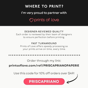 May include: An informational graphic with black and white text titled WHERE TO PRINT? featuring a partnership with Prints of Love. It details designer-reviewed quality, fast turnaround, a referral link, and a discount code PRISCAPRIANO.