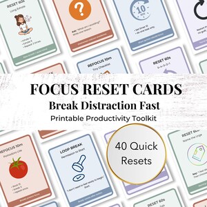 May include: A set of printable focus reset cards with the text "FOCUS RESET CARDS Break Distraction Fast Printable Productivity Toolkit". The cards offer prompts and instructions for quick resets, including "40 Quick Resets".