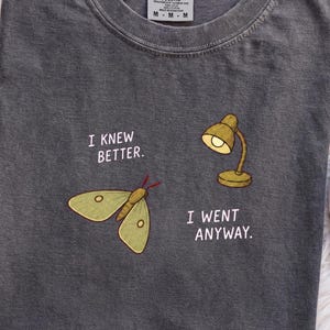 Funny Moth Shirt, I Knew Better I Went Anyway, Moth Meme Tee, Questionable Choices Humor, Cottagecore Bug Lover Gift