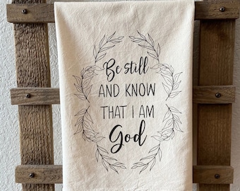 Be still and know that I am God Kitchen Towel - Flour Sack Towel - farmhouse style