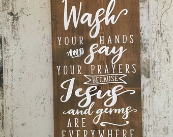 Wash your hands and say your prayers because Jesus and germs are everywhere wood sign in colors of your choice - 9.25x16.5 - LR-169