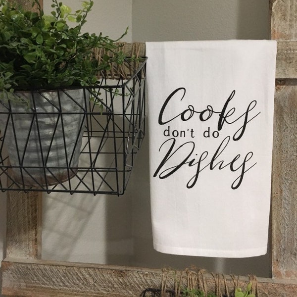 Cooks don't do Dishes Flour Sack Towel, Tea Towel with Cooks don't do Dishes, Farmhouse Style Tea Towel, Kitchen Tea Towel