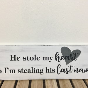 He stole my heart so I'm stealing his last name sign 7.25X22 wedding sign engagement sign distressed wedding gift LR-081 image 2