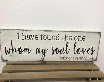 I have found the one whom my soul loves wood sign - farmhouse style wood sign - Custom Colors 7.25x22 LR-136