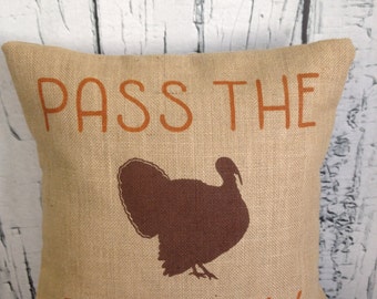 Pass the Turkey pillow, Thanksgiving Pillow, Rustic Thanksgiving Pillow, Turkey Pillow, 12X12, 14X14, 16X16, 18X18, 20X20  LR-491