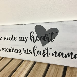 He stole my heart so I'm stealing his last name sign 7.25X22 wedding sign engagement sign distressed wedding gift LR-081 image 4