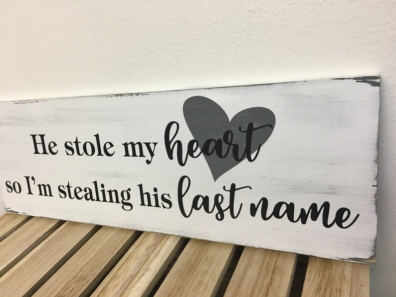 He stole my heart so I'm stealing his last name sign 7.25X22 wedding sign engagement sign distressed wedding gift LR-081 image 4