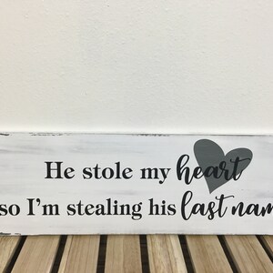 He stole my heart so I'm stealing his last name sign 7.25X22 wedding sign engagement sign distressed wedding gift LR-081 image 1