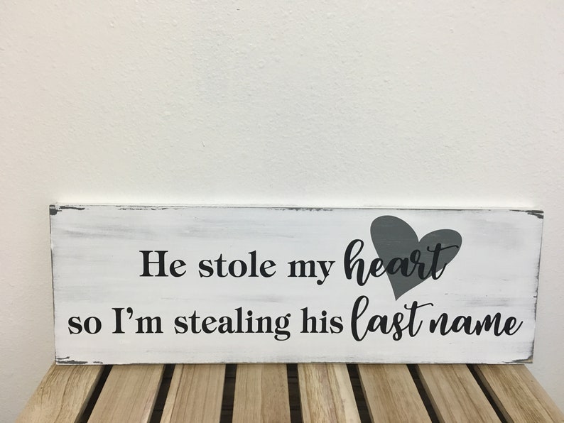 He stole my heart so I'm stealing his last name sign 7.25X22 wedding sign engagement sign distressed wedding gift LR-081 image 1