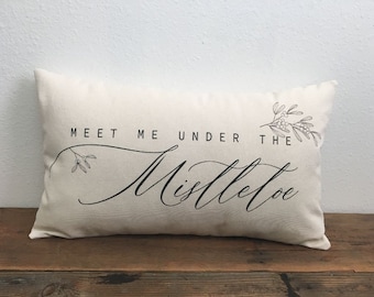 Meet me under the mistletoe pillow - Christmas Pillow - Mistletoe Pillow - Farmhouse Christmas Pillow, 12X16, 12X20, 14X24   LR-459