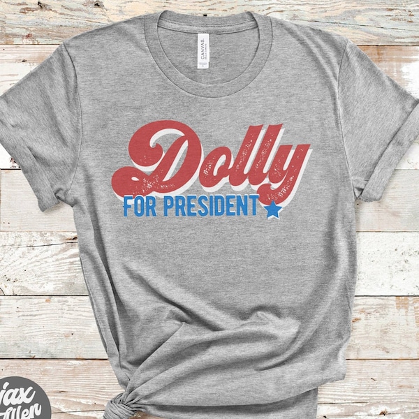 Dolly, Grey T Shirt, Funny T Shirt, For President, Country Music, Nashville TN, Graphic Tees for Women, Cool Graphic Tees, Vote Now