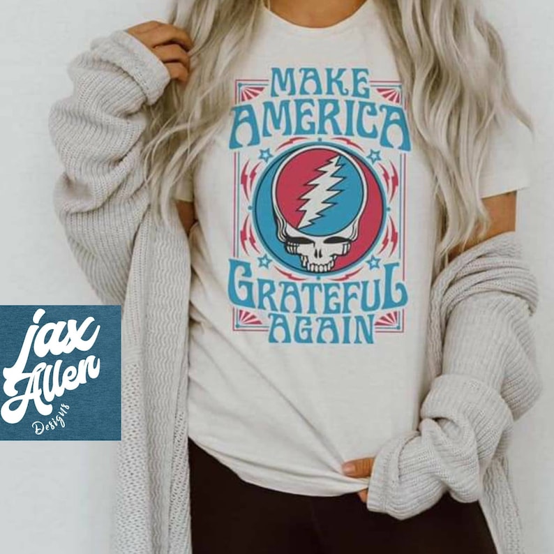 Make America Grateful Again, Rocker Shirt, Patriotic American Shirt, I Love Rock and Roll, Graphic Tees for Women, Cool Graphic Tees 