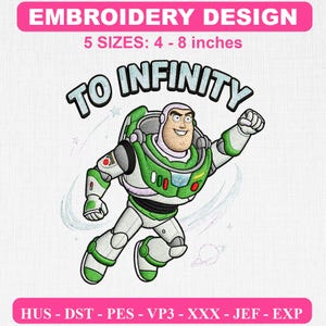 May include: An embroidery design featuring a space ranger character in a white, green, and purple suit with the text TO INFINITY arched above. The design includes the text EMBROIDERY DESIGN, 5 SIZES: 4 - 8 inches, and file formats HUS, DST, PES, VP3, XXX, JEF, EXP.