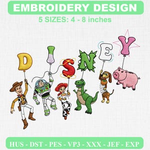 May include: An embroidery design featuring the word DISNEY spelled out with colorful balloons held by characters including a cowboy, space ranger, cowgirl, green dinosaur, spring dog, and pink pig. Text includes EMBROIDERY DESIGN and 5 SIZES: 4 - 8 inches.