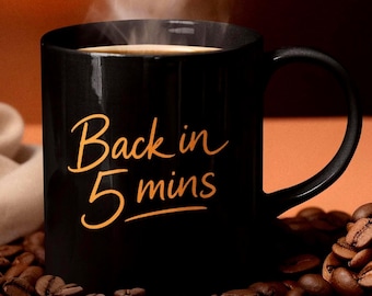 Funny Coffee Mug | Back in 5 Mins | Coffee Lover Gift | Black Ceramic Mug | Gift for Mum | Gift for Dad | Gift for Co-Worker |