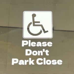 Please Don't park close sticker! Don't park near sign.  Easy to apply vinyl Decal. Great for kids, pets, wheelchair, disabled, Handicap.