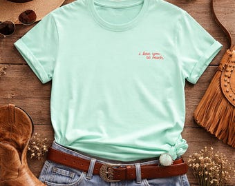 I Love You So Much Embroidered T Shirt | Austin Texas Tee