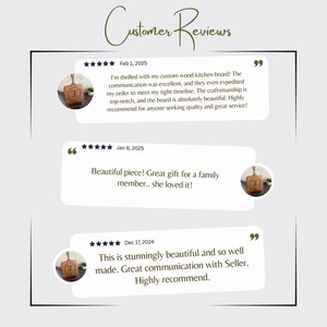May include: Three customer reviews for a custom wood kitchen board. The reviews are all positive and include five stars. The first review says "I'm thrilled with my custom wood kitchen board! The communication was excellent, and they even expedited my order to meet my tight timeline. The craftsmanship is top-notch, and the board is absolutely beautiful. Highly recommend for anyone seeking quality and great service!"