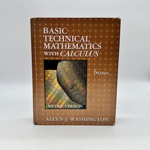 May include: A textbook titled "Basic Technical Mathematics with Calculus" in a brown cover. The book features a circuit board graphic and the words "Metric Version". The author's name is Allyn J. Washington.