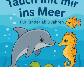 May include: A children's book cover with the title "Dive with me into the Sea" in blue text. The illustration features a gray dolphin, orange seahorse, green turtle, orange crab, and orange fish, all set against a blue ocean background.