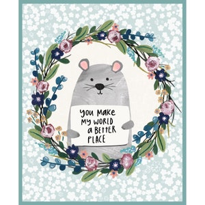 May include: A gray mouse holding a sign that says "You make my world a better place." The mouse is surrounded by a floral wreath with pink, blue, and green flowers on a light blue background.