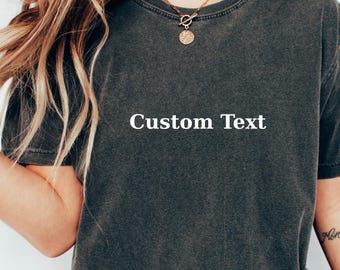 Comfort Colors Custom Shirt, Personalized T-shirt, Custom Text Shirt, Custom Shirt for Women, Customizable Tee , Custom Shirt for Men
