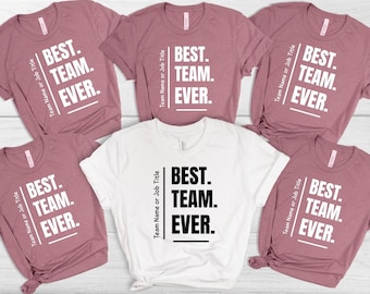 Customize Best Team Ever Shirt, Teammate T-Shirt, Coworker Gift, Team Name Tee, Custom Team Tee, Work Team Coworker
