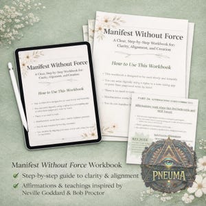 May include: An image of a digital workbook titled "Manifest Without Force" with a stylus, and printed pages. The workbook offers a step-by-step guide to clarity, alignment, and creation. The image includes the text "Affirmations & teachings inspired by Neville Goddard & Bob Proctor."