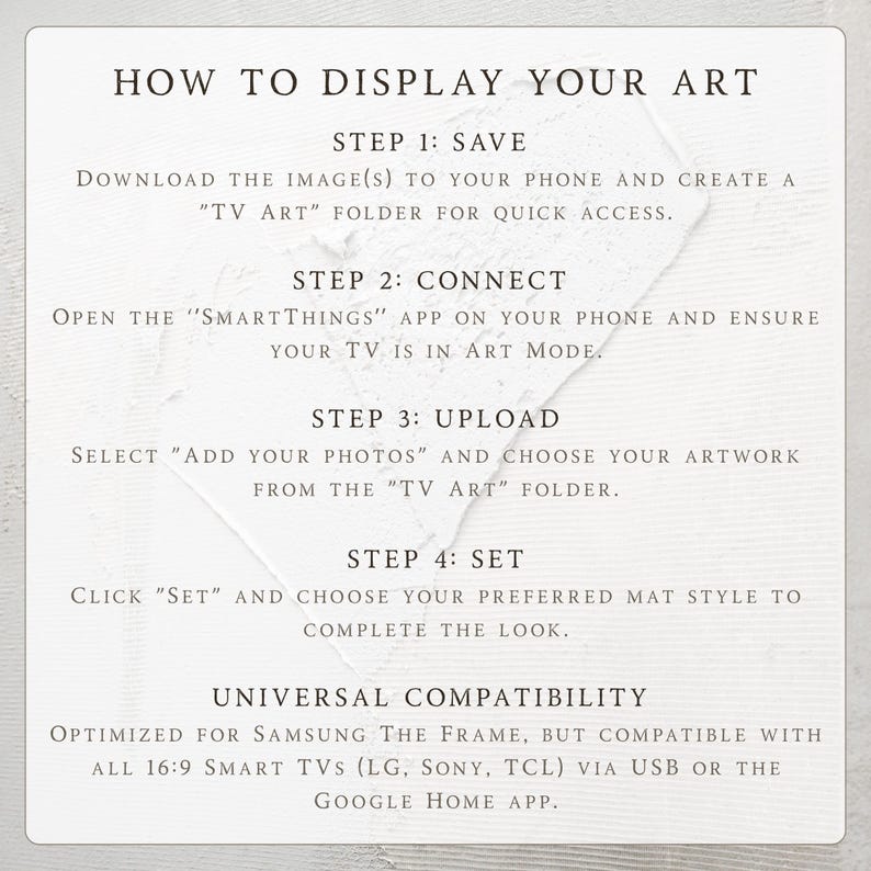 A detailed 4-step guide on how to display art on a Samsung Frame TV using the SmartThings app. This instructional mockup explains the process of saving, connecting, uploading, and setting the art mode for a perfect gallery look. It highlights universal compatibility with all 16:9 smart TVs including LG, Sony, and TCL via USB or Google Home. A must-have technical resource to ensure customers can easily transform their screens into beautiful fine art.