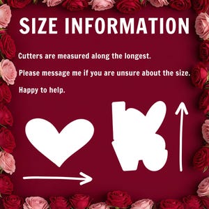 May include: A burgundy background with the text "SIZE INFORMATION" in white. The text below states, "Cutters are measured along the longest. Please message me if you are unsure about the size. Happy to help." A border of red and pink roses surrounds the text.