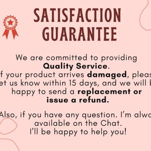 May include: A graphic with the text "SATISFACTION GUARANTEE" and a red ribbon emblem. The text promises quality service, replacements or refunds for damaged products within 15 days, and chat support.