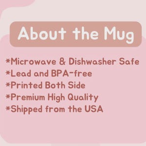 May include: A pink background with a light brown rectangle containing the text "About the Mug". Below the text are bullet points that read "Microwave & Dishwasher Safe", "Lead and BPA-free", "Printed Both Side", and "Premium High Quality".